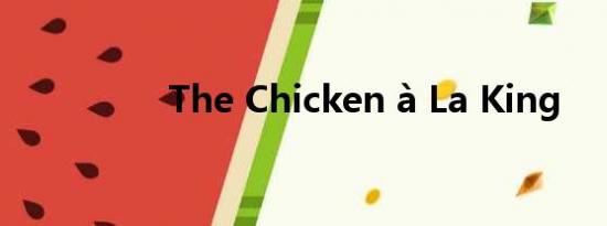 The Chicken à La King